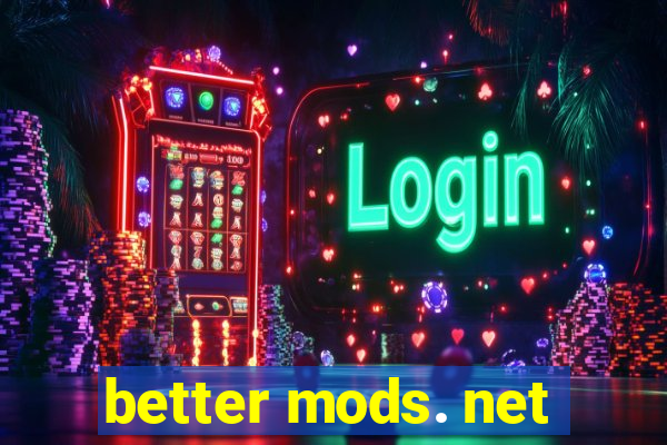 better mods. net